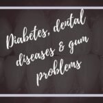 Diabetes, Dental Diseases, and Gum Problems
