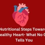 5 Nutritional Steps Towards a Healthy Heart- What No One Tells You
