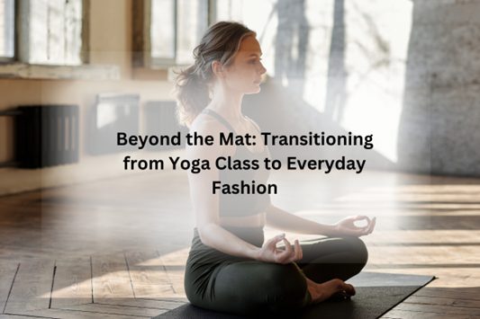 Beyond the Mat-Transitioning from Yoga Class to Everyday Fashion