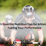 5 Essential Nutrition Tips for Athletes-Fueling Your Performance
