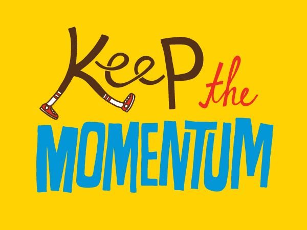 Keep the momentum