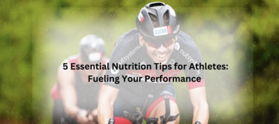 5 Essential Nutrition Tips for Athletes-Fueling Your Performance