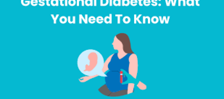Gestational Diabetes - Things You Need To Know