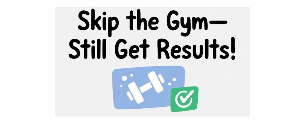 Skip the Gym—Still Get Results