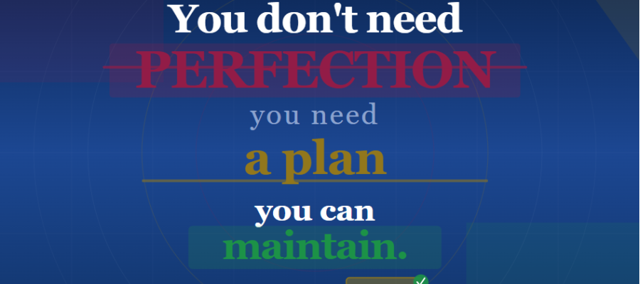 You Don’t Need Perfection—You Need a Plan You Can Use To Maintain Your ...